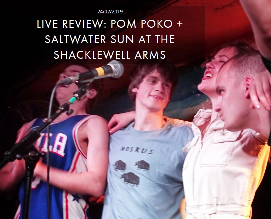 POM POKO + SALTWATER SUN AT THE SHACKLEWELL ARMS