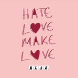 BLAB – HATE LOVE, MAKE LOVE