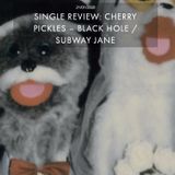CHERRY PICKLES – BLACK HOLE-SUBWAY JANE