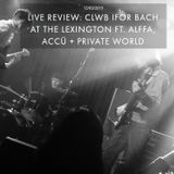CLWB IFOR BACH AT THE LEXINGTON FT. ALFFA, ACCÜ + PRIVATE WORLD