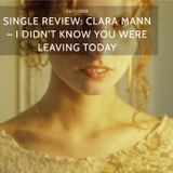 CLARA MANN - I DIDN'T KNOW YOU WERE LEAVING TODAY