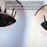 LEG PUPPY - PAYCHECK (TAKE MY LIFE) - VIDEO EXCLUSIVE