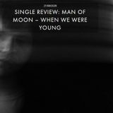 MAN OF MOON - WHEN WE WERE YOUNG
