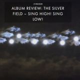 THE SILVER FIELD – SING HIGH! SING LOW!