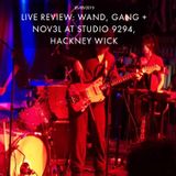WAND, GANG + NOV3L AT STUDIO 9294, HACKNEY WICK
