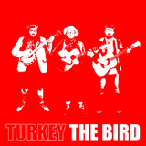 TURKEY THE BIRD - TURKEY THE BIRD